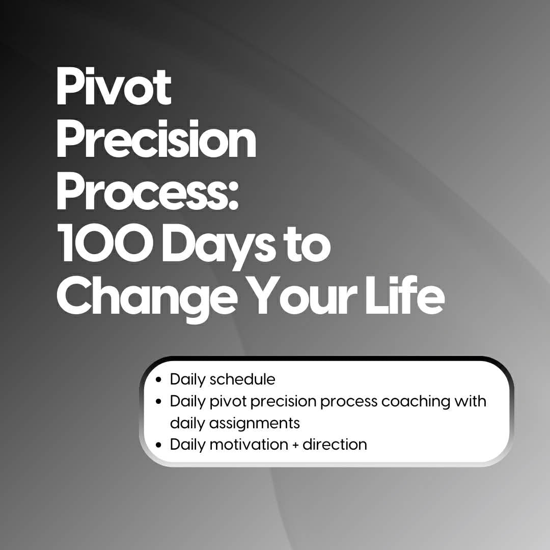 Pivot Precision Process: 100 Days to Change Your Life