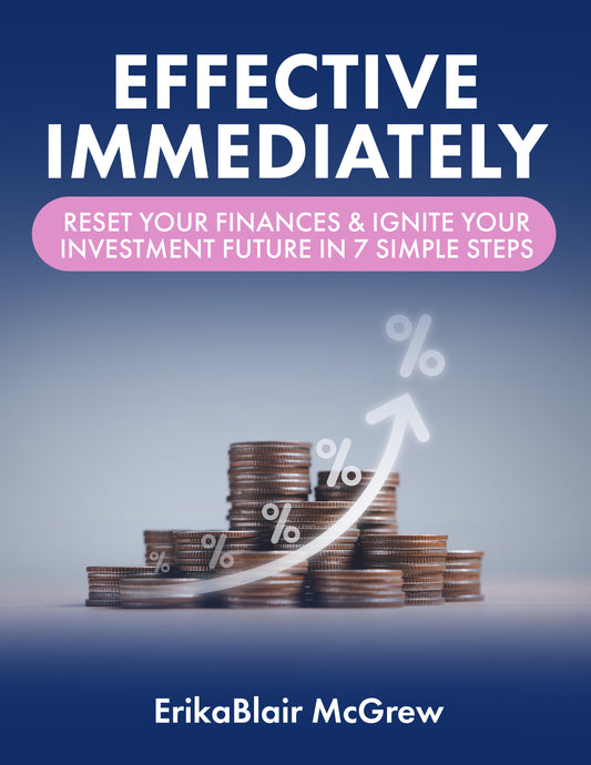 Effective Immediately: Reset Your Finances & Ignite Your Investment Future in 7 Simple Steps
